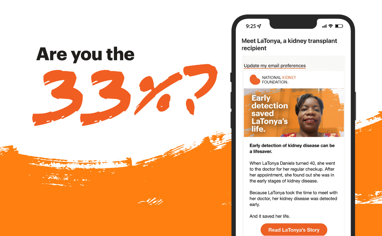 Graphic with bold text reading “Are you the 33%?” in orange brush lettering beside a smartphone showing a National Kidney Foundation email about LaTonya, a kidney transplant recipient, with the headline “Early detection saved LaTonya’s life.”